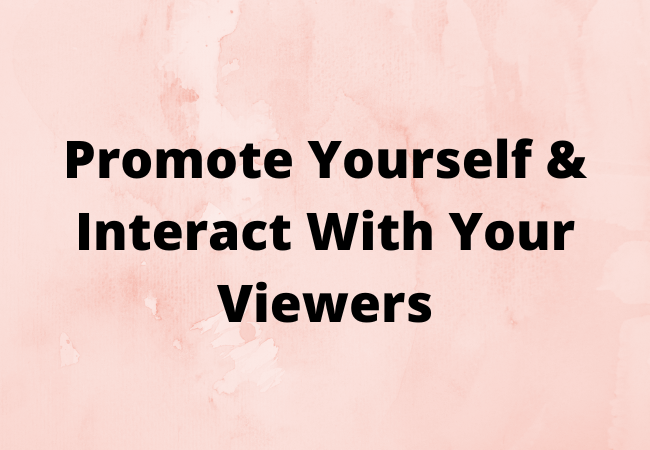 Promote Yourself & Interact With Your Viewers