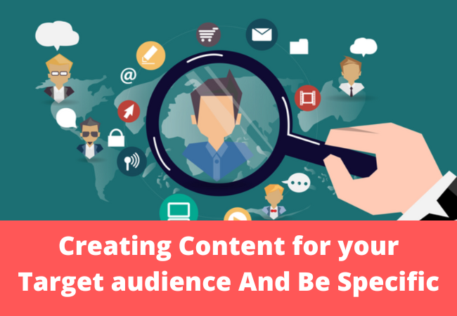Creating Content for your Target audience And Be Specific