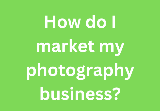 How do I market my photography business?