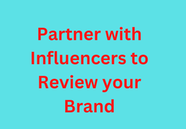 Partner with Influencers to Review your Brand: