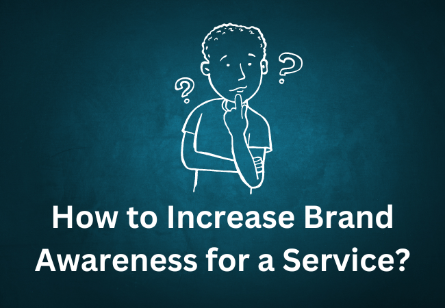How to Increase Brand Awareness for a Service?