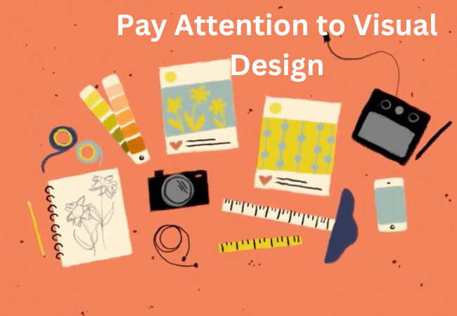 Pay Attention to Visual Design