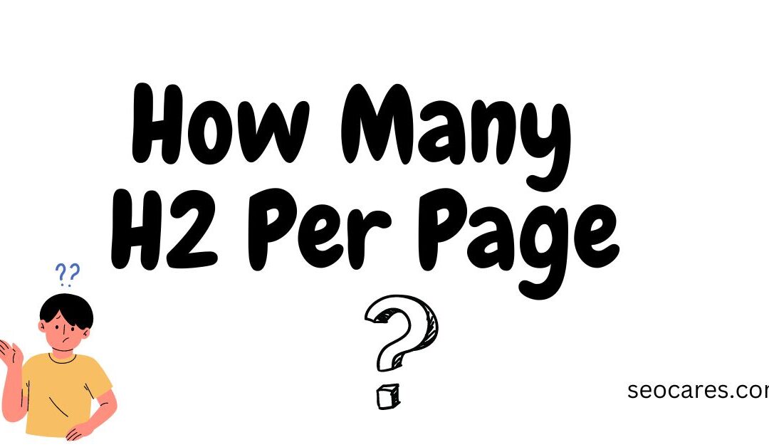 How Many H2 tags Per Page?