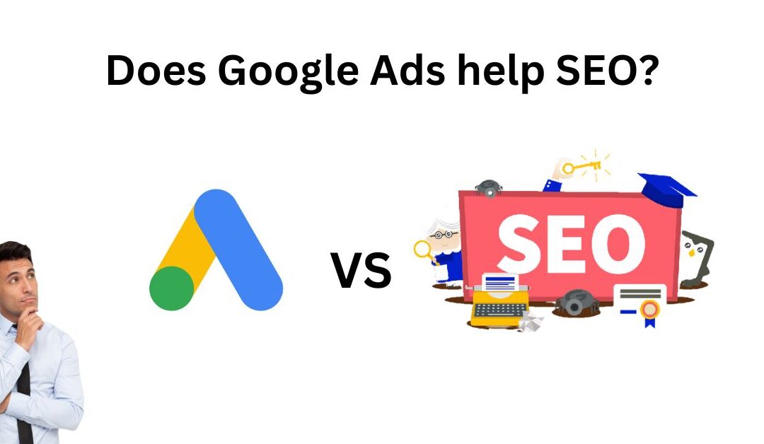 SEO vs. Google Ads: Do Google Ads Help SEO?