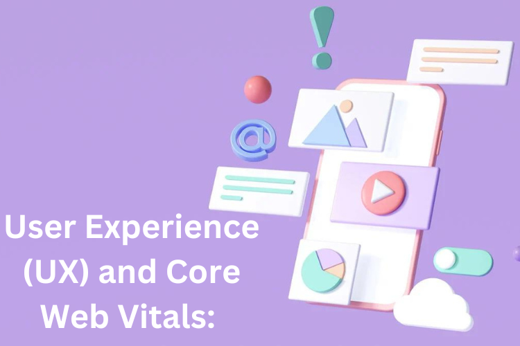 User Experience (UX) and Core Web Vitals: 