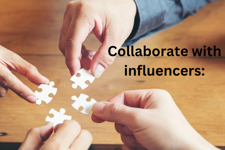 Collaborate with influencers:
