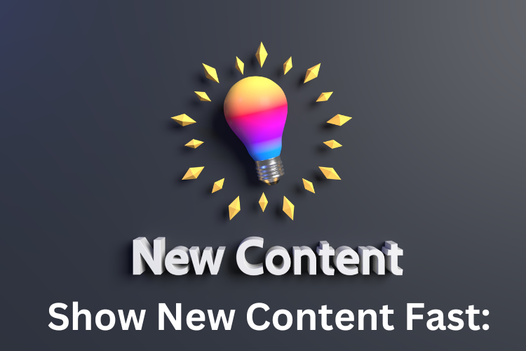 Show New Content Fast: