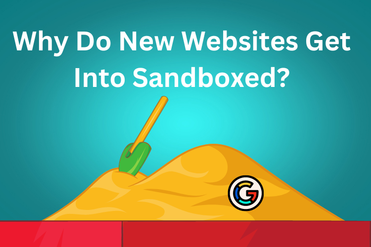 Why Do New Websites Get Into Sandboxed?