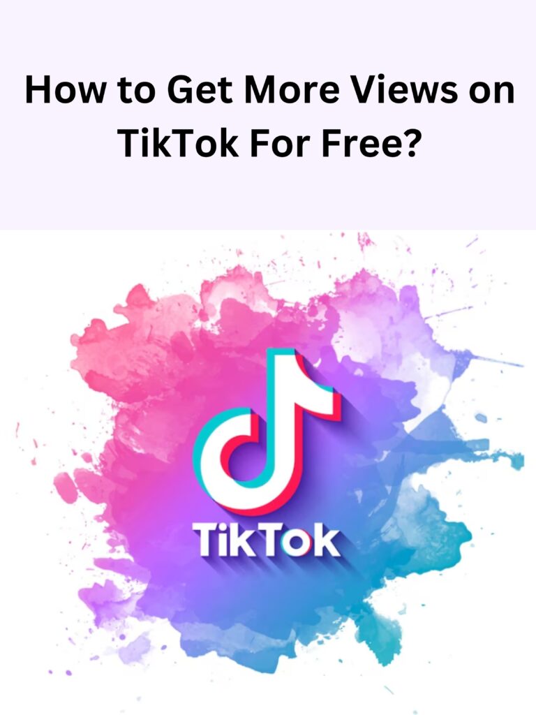 How to Get More Views on TikTok For Free?