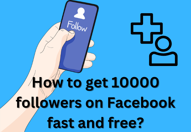 How to Get 10000 Followers on Facebook Fast and Free?