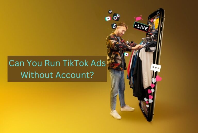 Can You Run TikTok Ads Without an Account