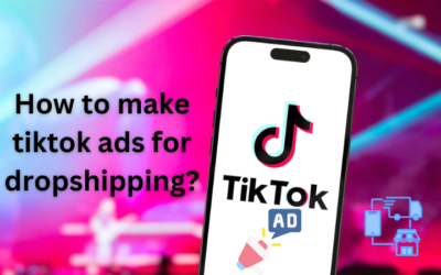How To Make Tiktok Ads For Dropshipping?