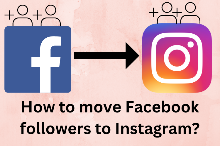 How to Move Facebook Followers to Instagram?