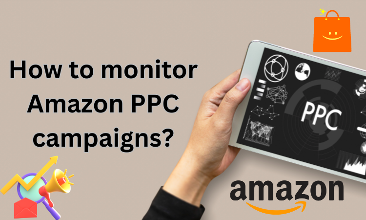How to Monitor Amazon PPC Campaigns?