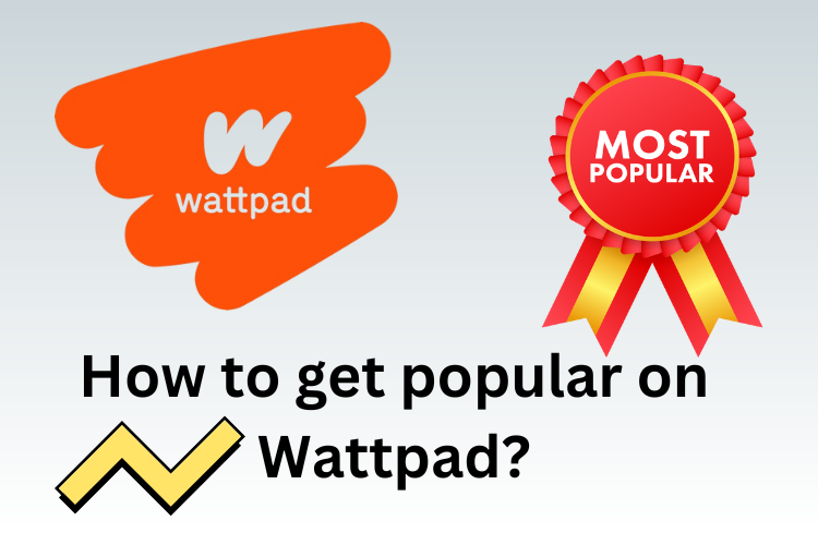 How to get popular on Wattpad?