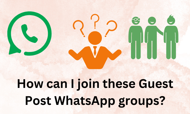 How can I join these Guest Post WhatsApp groups?